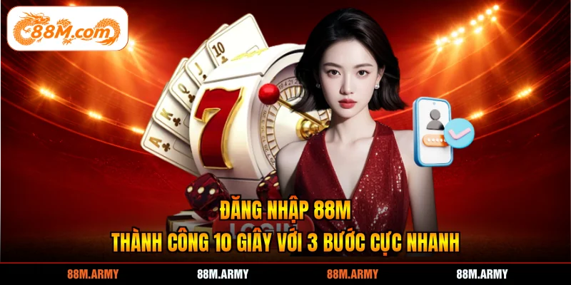 Đăng Nhập 88M Thành Công 10 Giây Với 3 Bước Cực Nhanh