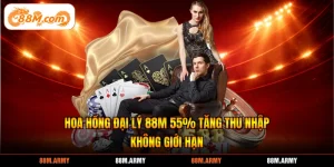 Hoa Hồng Đại Lý 88M 55% Tăng Thu Nhập Không Giới Hạn