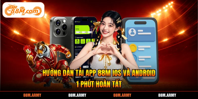 Hướng Dẫn Tải App 88M iOS Và Android 1 Phút Hoàn Tất